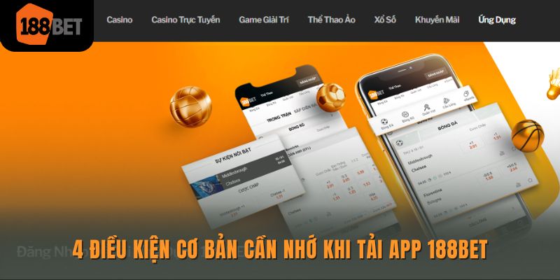 4 điều kiện cơ bản cần nhớ khi tải app 188bet