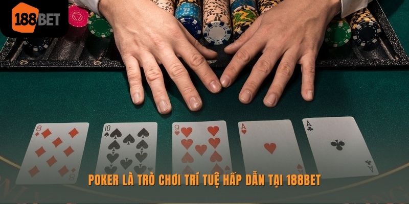 Poker là trò chơi hấp dẫn có trong Casino online 188bet