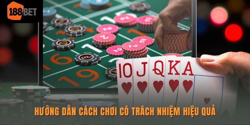 Hướng dẫn cách chơi có trách nhiệm hiệu quả