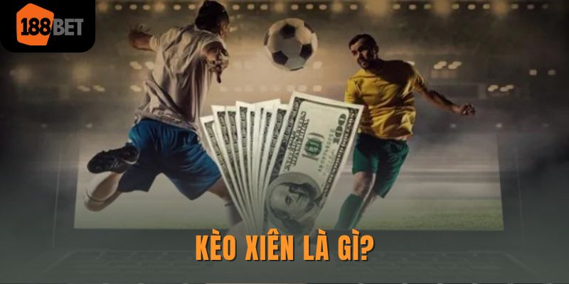 Kèo xiên là gì?