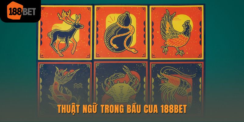 Thuật ngữ trong  bầu cua 188Bet